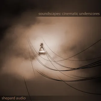 Soundscapes: Cinematic Underscores by Shepard Audio