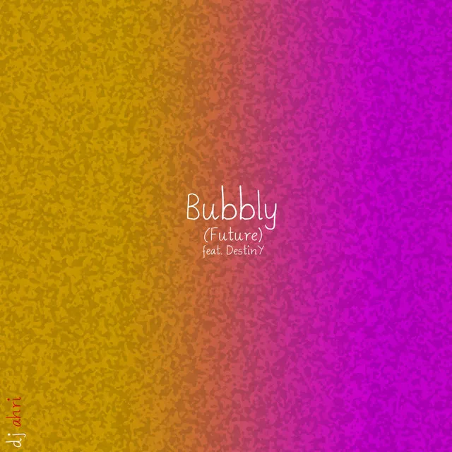 Bubbly (Future) [feat. Destiny]