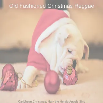 Caribbean Christmas, Hark the Herald Angels Sing by Old Fashioned Christmas Reggae