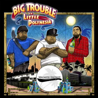 Big Trouble in Little Polynesia by Machete District