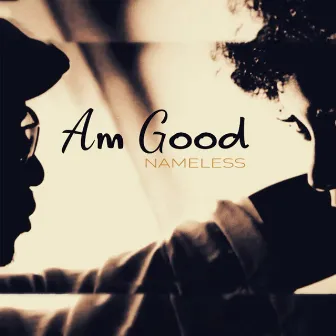 Am Good by Nameless