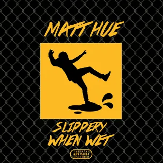 Slippery When Wet by Matt Hue