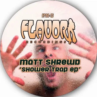 Shower Trap EP by Matt Shrewd