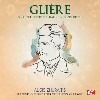 Glière: Suite No. 2 from the ballet Khrizis, Op. 65b (Digitally Remastered) by The Symphony Orchestra of Bolshoi Theatre