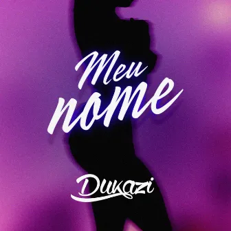 Meu Nome by Dukazi