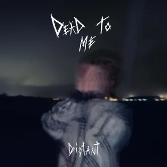 dead to me by distant