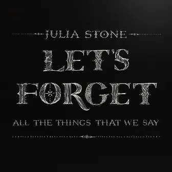 Let's Forget All The Things That We Say by Julia Stone