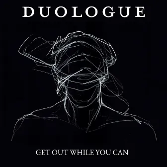 Get out While You Can by Duologue