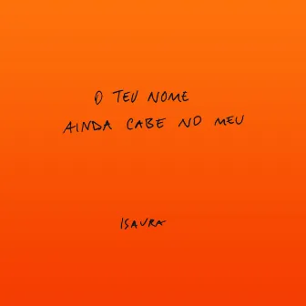 O Teu Nome Ainda Cabe No Meu by Isaura