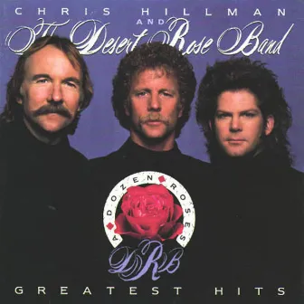 Greatest Hits - A Dozen Roses by The Desert Rose Band