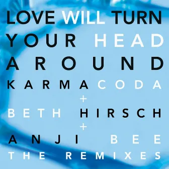 Love Will Turn Your Head Around (The Remixes) by Karmacoda