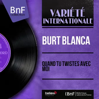 Quand tu twistes avec moi (Mono Version) by Burt Blanca