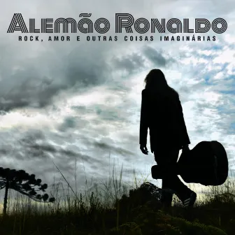 Rock, Amor e Outras Coisas Imaginárias by Alemão Ronaldo