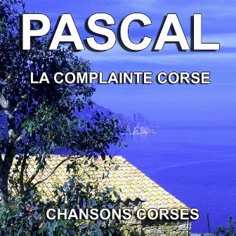 Chansons Corses (La complainte Corse) by Pascal