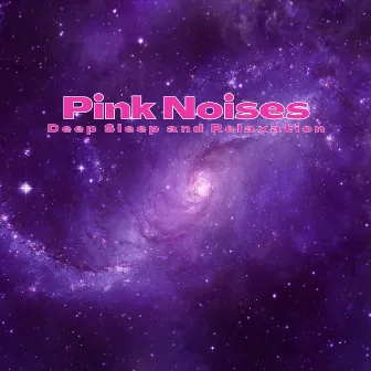 Pink Noises for Deep Sleep and Relaxation by Deep Sleep Pink Noises