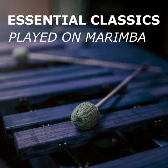 Essential Classics (played on Marimba) by The Classic Players