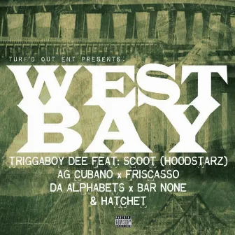 West Bay Anthem (feat. Scoot of The Hoodstars, AG Cubano, Friscasso, Da Alphabets, Bar None, Hatchet) by TriggaBoyDee