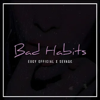 Bad Habits by Sevaqk