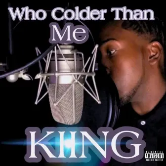 Who Colder Than Me by KIING