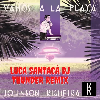 Vamos a la Playa (Luca Santacà DJ Thunder Remix) by Johnson Righeira