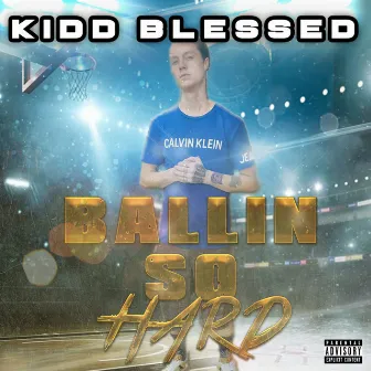 Ballin' So Hard by Kidd Blessed