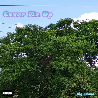 Cover Me Up by Big Wewe