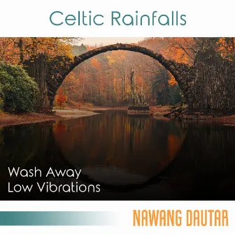 Celtic Rainfalls: Relaxing Melodies to Wash Away Low Vibrations and Bring Balance and Deep Healing, Magnificent Harp & Rain by Nawang Dautar