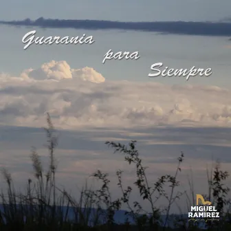 Guarania para Siempre by Miguel Ramirez