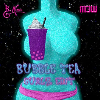 Bubble Tea: Gurlz Edit by B. Ames