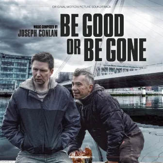 Be Good or Be Gone (Original Motion Picture Soundtrack) by Joseph Conlan