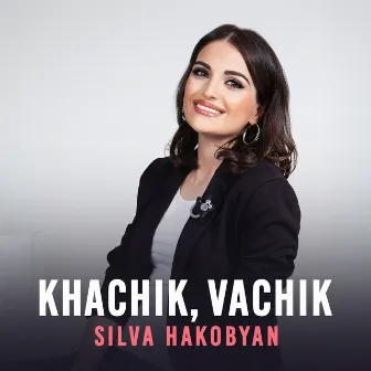 Khachik, Vachik by Silva Hakobyan