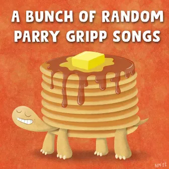 A Bunch Of Random Parry Gripp Songs by Parry Gripp