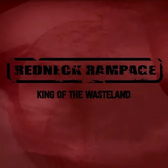 King of the Wasteland by Redneck Rampage