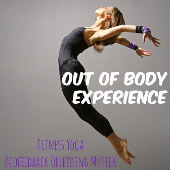 Out of Body Experience - Fitness Personal Trainer Yoga Biofeedback Opleiding Muziek, Deep House Reggaeton Klanken by Unknown Artist