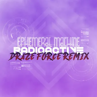 Radioactive (Draze Force Remix) by Ephemeral Machine