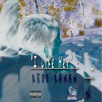 I Like Her by Kedd Kanan