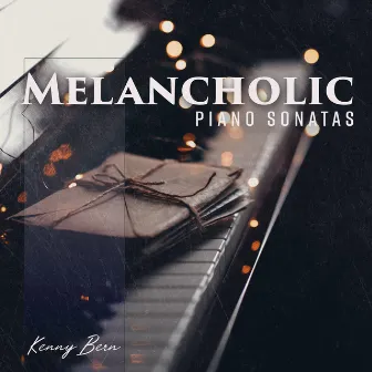 Melancholic Piano Sonatas: Emotional Piano Music to Express Sorrow and Grief, Nostalgic Journey, Living IN The Past by Kenny Bern