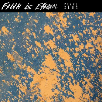 Pearl Slug by Filth is Eternal