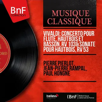 Vivaldi: Concerto pour flûte, hautbois et basson, RV 103 & Sonate pour hautbois, RV 53 (Mono Version) by Paul Hongne