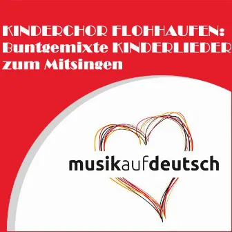 Kinderchor Flohhaufen: Buntgemixte Kinderlieder zum Mitsingen by Kinderchor 