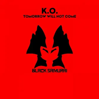 Tomorrow Will Not Come by K.O