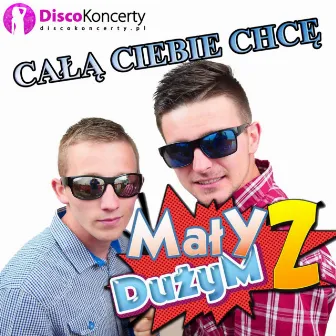 Całą Ciebie chcę (Radio Edit) by Mały Z Dużym