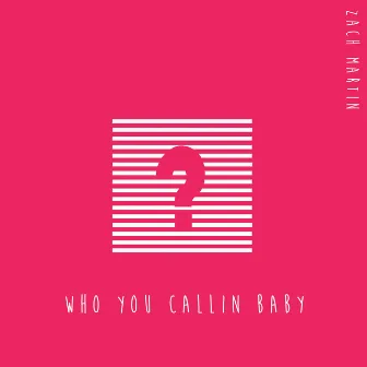 Who You Callin' Baby? by Zach Martin