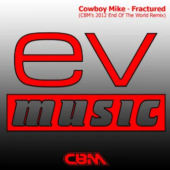 Fractured (Cbm's 2012 End of the World Remix) by Cowboy Mike