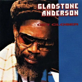 Get Closer by Gladstone Anderson