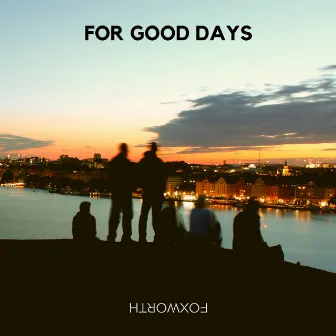 For Good Days by Foxworth