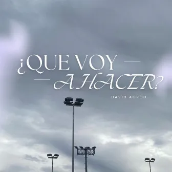 ¿Qué voy hacer? by David Acrod