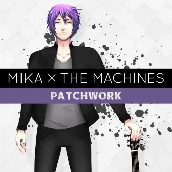 Patchwork by Mika x the Machines