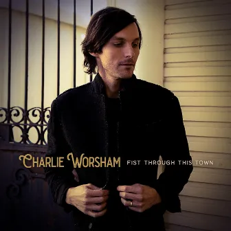 Fist Through This Town by Charlie Worsham