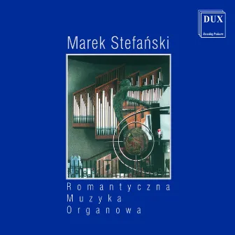 Romantyczna Muzyka Organowa by Marek Stefański